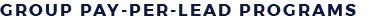 GROUP PAY-PER-LEAD PROGRAMS