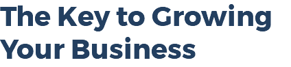 The Key to Growing Your Business