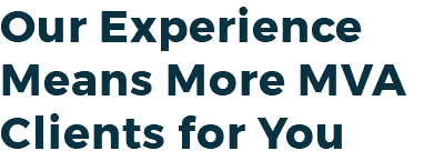 Our Experience Means More MVA Clients for You