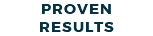 PROVEN RESULTS